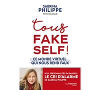 Tous Fake Self ! - Ce monde virtuel qui nous rend faux