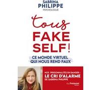 Tous Fake Self ! - Ce monde virtuel qui nous rend faux
