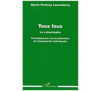 Tous fous La catastrophe - Conséquences socioculturelles de l'immaturité individuelle - Sylvie Lanzenberg - L'harmattan - broché - Etude