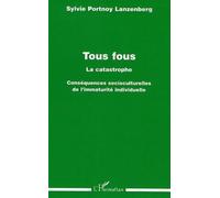 Tous Fous, La Catastrophe : Conséquences Socioculturelles De L'immaturité Individuelle
