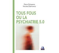 Tous fous ou la psychiatrie 5.0 - Nicolas Zdanowicz - Academia Eds - broché - Essai