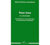 Tous fous La catastrophe - Conséquences socioculturelles de l'immaturité individuelle - Sylvie Lanzenberg - L'harmattan - broché - Etude