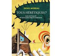 Tous hérétiques ? Sur l'actualité de quelques débats chrétiens - Denis Moreau - Seuil - ebook (ePub) - Essai