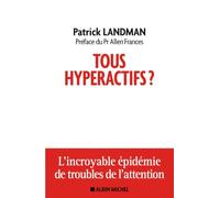 Tous hyperactifs ?: L'incroyable épidémie de troubles de l'attention