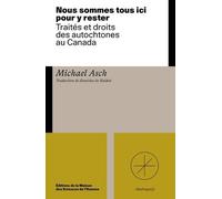 Tous Ici Pour Rester - Repenser Les Traités Et Droits Des Autochtones Au Canada