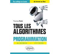 Tous les algorithmes - Programmation avec Algobox et Python - Du collège au lycée, du brevet au Bac - Thomas Petit - Ellipses - broché - Scolaire / Universitaire