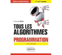 Tous les algorithmes: Programmation pour la prépa avec Python. Prépa scientifique 1re et 2e années
