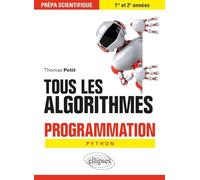 Tous les algorithmes: Programmation pour la prépa avec Python. Prépa scientifique 1re et 2e années
