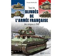 Tous les blindés de l'armée française des origines à 1940