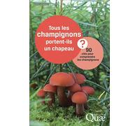 Tous les champignons portent-ils un chapeau ? : 90 clés pour comprendre les champignons