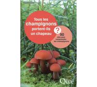 Tous les champignons portent-ils un chapeau ? 90 clés pour comprendre les champignons. - Francis Martin - Quae - broché - Essai