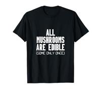 Tous Les Champignons sont comestibles, Certains Seulement Une Fois drôle de mycologue bâillon T-Shirt