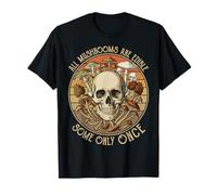 Tous Les Champignons sont comestibles, Certains Seulement Une Fois Les Champignons T-Shirt