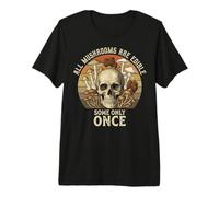 Tous Les Champignons sont comestibles, Certains Seulement Une Fois Les Champignons T-Shirt Haut de Gamme