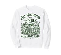 Tous Les Champignons sont Comestibles, Certains Une Seule Sweatshirt