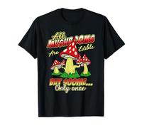 Tous Les Champignons sont comestibles, mais Certains Seulement Une Fois Les Champignons T-Shirt