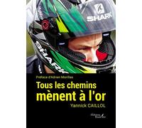 Tous les chemins mènent à l'or - Yannick Caillol - Baudelaire - broché - Témoignage