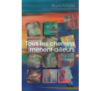 Tous les chemins mènent ailleurs Nouvelles - Bruno Marée - Academia Eds - broché - Roman