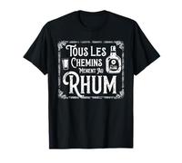 Tous les Chemins Menent au Rhum Humour Alcool Homme Femme T-Shirt