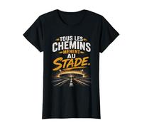 Tous Les Chemins Mènent Au Stade Passion Fans Cadeau Idée T-Shirt