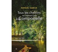 Tous les chemins ne mènent pas à Compostelle - Manuel Garcia - T.d.o - broché - Roman