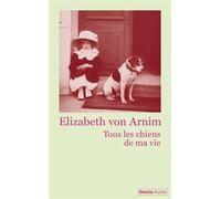 Elizabeth Von Arnim – Tous les chiens de ma vie – Roman – Broché