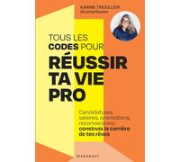 Tous les codes pour réussir ta vie pro: Candidatures, salaires, promotions, reconversions: construit la carrière de tes rêves