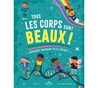 Tous les corps sont beaux !: Apprends pourquoi tu es unique !