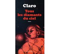 Tous les diamants du ciel - Claro - Actes sud - broché - Roman