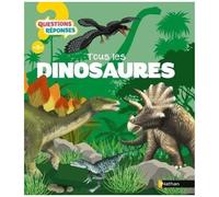 Tous les dinosaures - Questions/Réponses - Dès 5 ans