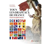 Tous les drapeaux de France Et leur incroyable histoire - Olivier Touzeau - De La Republique Eds - broché - Dictionnaire et encyclopédie