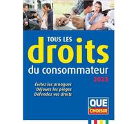 Tous les droits du consommateur 2023 Évitez les arnaques, Déjouez les pièges, Défendez vos droits - Collectif - Que Choisir - broché - Etude