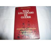 Tous les espoirs de guérir, tome 3 : Remèdes et méthodes d'aujourd'hui et de demain