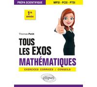 Tous les exos Mathématiques - Prépa scientifique 1re année - Exercices corrigés / Conseils Exercices corrigés, conseils - Thomas Petit - Ellipses - broché - Scolaire / Universitaire
