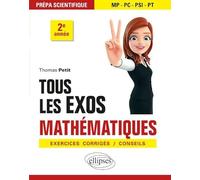Tous les exos mathématiques prépa scientifique 2e année: Exercices corrigés/conseils