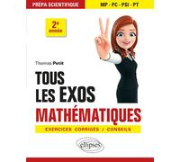 Tous les exos Mathématiques - Prépa scientifique 2e année - Exercices corrigés / Conseils Exercices corrigés, conseils - Thomas Petit - Ellipses - broché - Scolaire / Universitaire