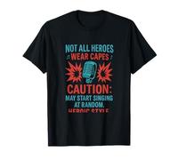 Tous Les héros ne Portent Pas de Capes. Attention Peut Commencer à Chanter de la Musique T-Shirt