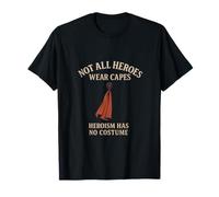 Tous Les héros ne Portent Pas de Capes L'héroïsme n'a Pas de Costume T-Shirt