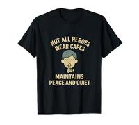 Tous Les héros ne Portent Pas de Capes pour Maintenir la Paix silencieuse T-Shirt