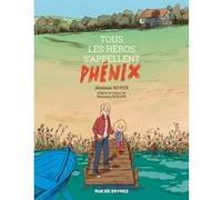 Tous les héros s'appellent Phénix Jérémie Royer (Auteur), Nastasia Rugani (Idée originale)