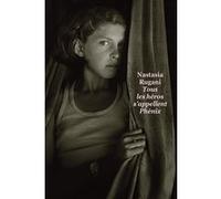 Tous les héros s'appellent Phénix Nastasia Rugani (Auteur)
