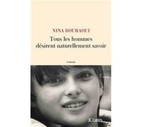 Tous les hommes désirent naturellement savoir Nina Bouraoui (Auteur)