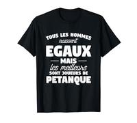 Tous Les Hommes Naissent Égaux Cadeau Pour Joueur Petanque T-Shirt