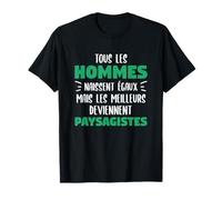 Tous Les Hommes Naissent Égaux Cadeau Pour Un Paysagiste T-Shirt