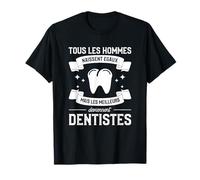 Tous Les Hommes Naissent Egaux Mais Les Deviennent Dentistes T-Shirt