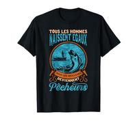 tous les hommes naissent egaux mais les meilleurs Pecheurs T-Shirt