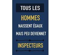 Tous les hommes naissent égaux, mais peu deviennet Inspecteurs: Cahier de notes pour Inspecteurs - journal intime pour homme ou garçon - Cadeau pour fêtes des pères (120 pages)
