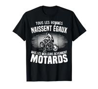 Tous Les Hommes Naissent Égaux Meilleurs Deviennent Motards T-Shirt
