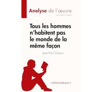 Tous les hommes n'habitent pas le monde de la même façon: Résumé complet et analyse détaillée de l'oeuvre