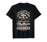Tous Les Hommes Ont Été Créés Égaux Meilleurs Cuisiniers T-Shirt